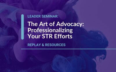 Leader Seminar – The Art of Advocacy: Professionalizing Your STR Efforts Webinar Replay