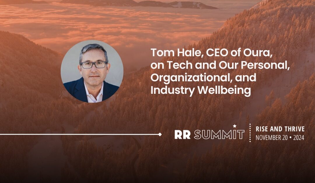 Recap: Oura CEO Tom Hale on tech and wellbeing